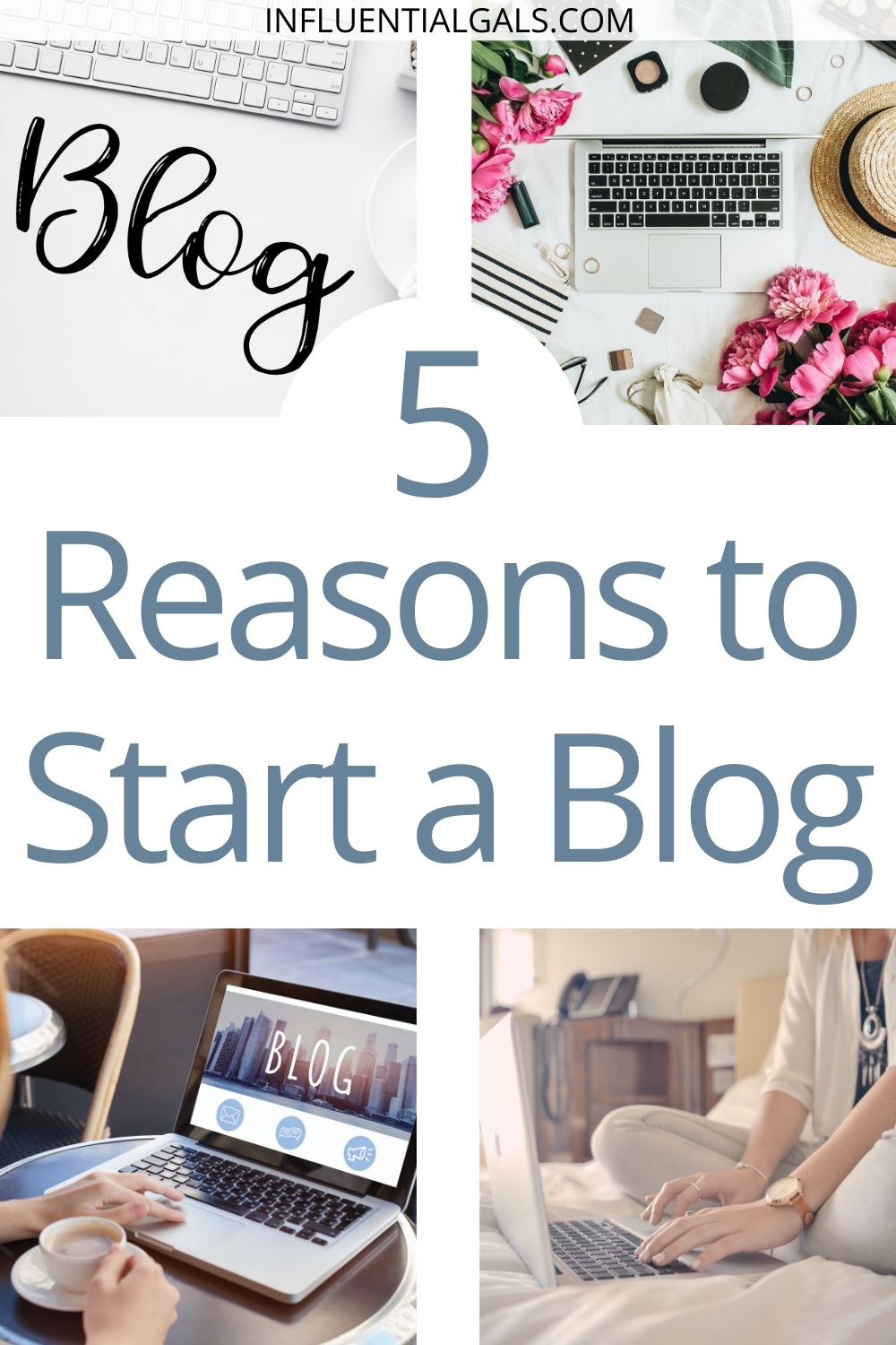 5 Reasons Why You Should Start A Blog | Influential Gals