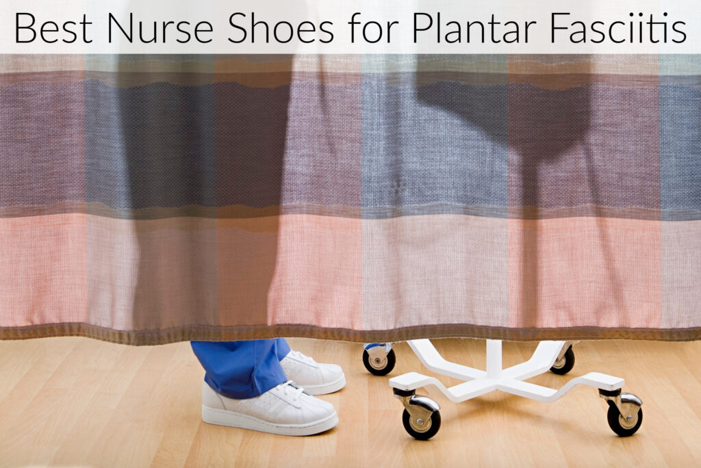 Best Nurse Shoes for Plantar Fasciitis