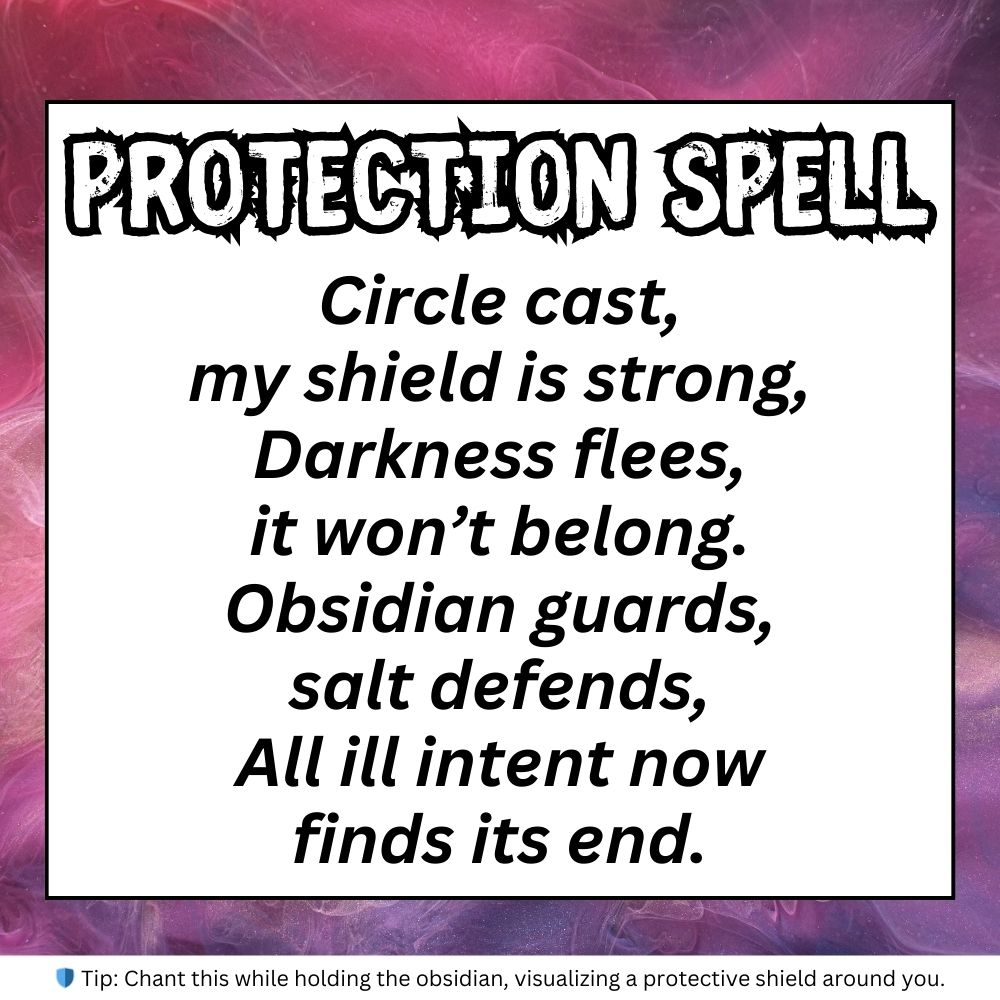 A square digital graphic with a pink and purple smoky background. The title "PROTECTION SPELL" is displayed in bold, black, uppercase letters with a rough, textured font. Below, a short rhyming spell reads:

"Circle cast,
my shield is strong,
Darkness flees,
it won’t belong.
Obsidian guards,
salt defends,
All ill intent now
finds its end."

A small tip at the bottom states: "Chant this while holding the obsidian, visualizing a protective shield around you."